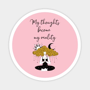 My thoughts become my reality Magnet